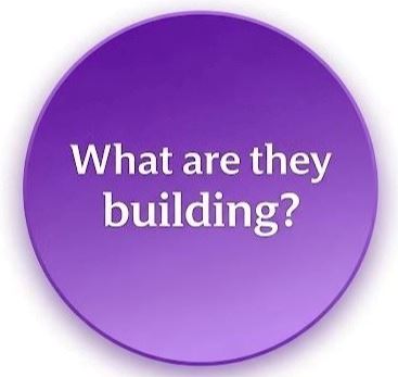 What Are they building